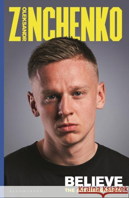 Believe: The Autobiography Oleksandr Zinchenko 9781526674692 Bloomsbury Publishing (UK)