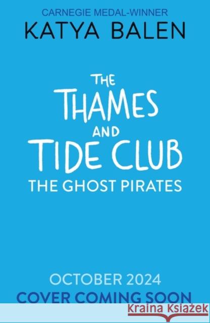 The Thames and Tide Club: The Ghost Pirates Katya Balen 9781526675866 Bloomsbury Publishing PLC