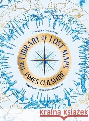 The Library of Lost Maps James Cheshire 9781526676610