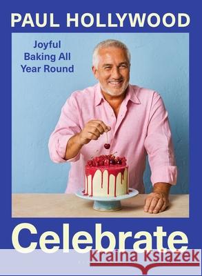 Celebrate: Joyful Baking All Year Round Paul Hollywood 9781526679017