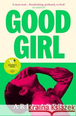 Good Girl: Shortlisted for the Women's Prize for Fiction 2025 Aria Aber 9781526679109