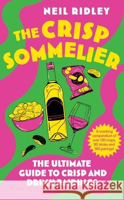 The Crisp Sommelier: The Ultimate Guide to Crisp and Drink Pairings Neil Ridley 9781526679383