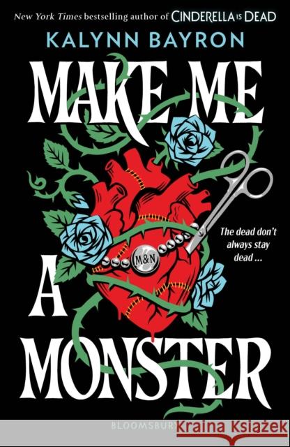 Make Me a Monster: A modern twist on Frankenstein from the author of TikTok sensation Cinderella Is Dead Kalynn Bayron 9781526680464 Bloomsbury Publishing PLC