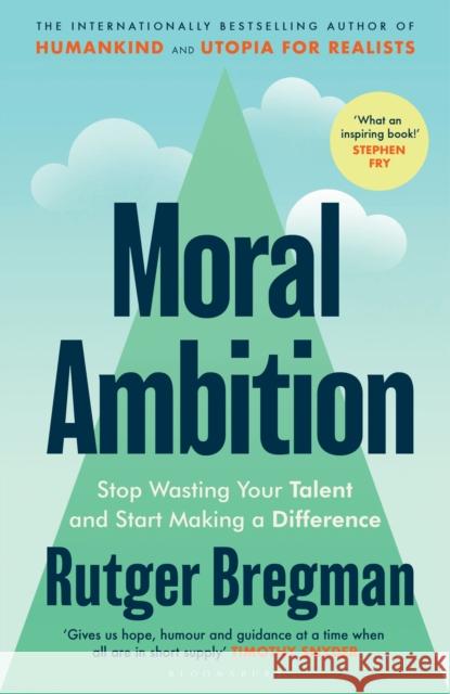 Moral Ambition: Stop Wasting Your Talent and Start Making a Difference – from the presenter of the 2025 BBC ‘Moral Revolution’ Reith lectures Rutger Bregman 9781526680600 Bloomsbury Publishing PLC