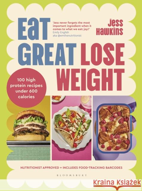 Eat Great, Lose Weight: Easy, healthy recipes that you'll actually want to eat Jess Hawkins 9781526681614 Bloomsbury Publishing PLC