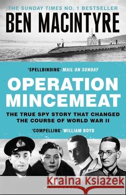 Operation Mincemeat: The True Spy Story that Changed the Course of World War II Ben Macintyre 9781526682574