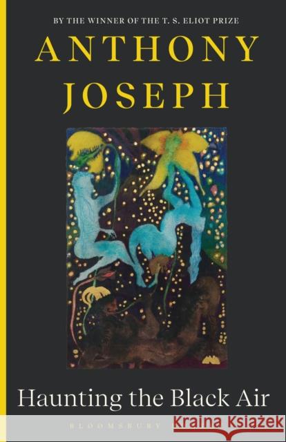 Haunting the Black Air Anthony Joseph 9781526683380