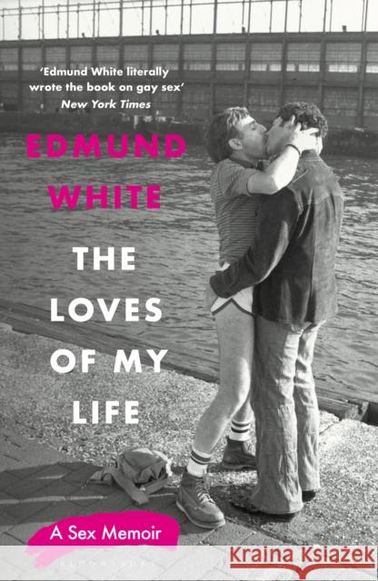 The Loves of My Life: A Sex Memoir Edmund White 9781526686701