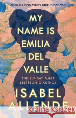 My Name is Emilia del Valle Isabel Allende 9781526687654 Bloomsbury Publishing (UK)