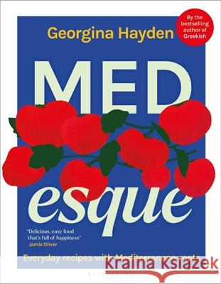 MEDesque: Everyday Recipes with Mediterranean Roots Georgina Hayden 9781526691408