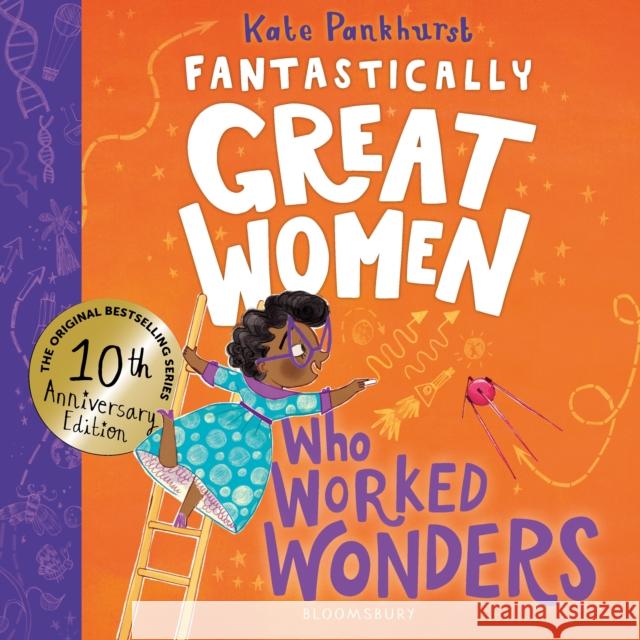 Fantastically Great Women Who Worked Wonders: Discover 13 true stories of pioneering women who changed the working world – 10 year anniversary edition Kate Pankhurst 9781526692016 Bloomsbury Publishing PLC