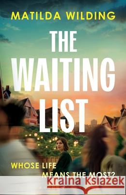 The Waiting List: An emotional rollercoaster, an agonising dilemma and a blistering book club debut Matilda Wilding 9781526692184