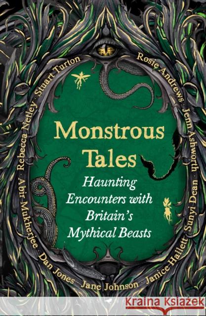 Monstrous Tales: Haunting encounters with Britain's mythical beasts Stuart Turton 9781526692320