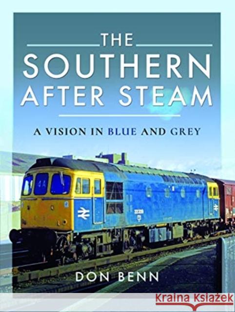 The Southern After Steam: A Vision in Blue and Grey Don Benn 9781526700087 Pen and Sword Transport