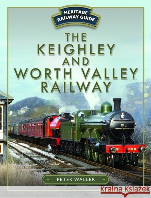 The Keighley and Worth Valley Railway Peter Waller 9781526702210 Pen & Sword Books Ltd