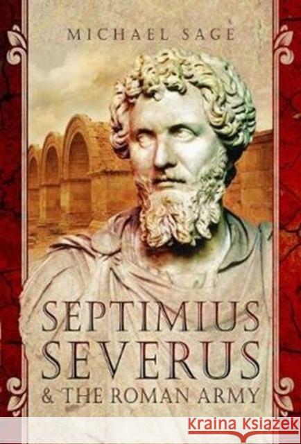 Septimius Severus and the Roman Army Michael Sage 9781526702418 Pen & Sword Military