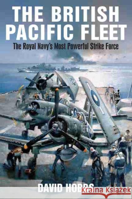 British Pacific Fleet David Hobbs 9781526702838 US Naval Institute Press