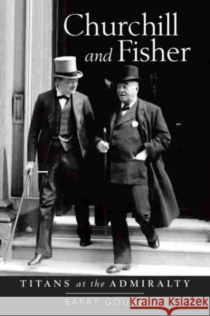 Churchill and Fisher: Titans at the Admiralty Barry Gough 9781526703569 US Naval Institute Press