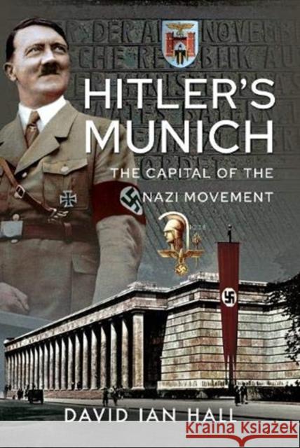 Hitler's Munich: The Capital of the Nazi Movement David Ian Hall 9781526704924 Pen & Sword Military