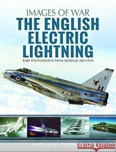 The English Electric Lightning Martin W. Bowman 9781526705563 Pen & Sword Books
