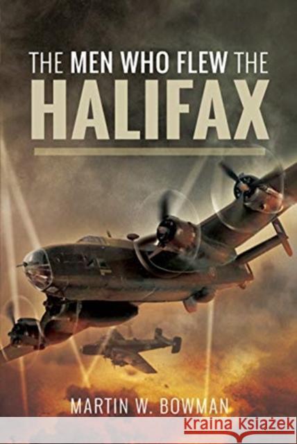 The Men Who Flew the Halifax Martin W. Bowman 9781526705686 Pen and Sword Aviation