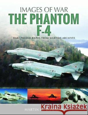 The Phantom F-4 Martin W. Bowman 9781526705761 Pen & Sword Books
