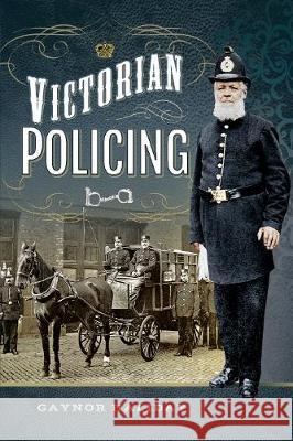 Victorian Policing Gaynor Haliday 9781526706126 Pen & Sword Books