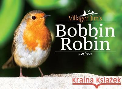 Villager Jim's Bobbin Robin Villager Jim 9781526706799 White Owl