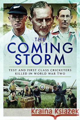 The Coming Storm: Test and First-Class Cricketers Killed in World War Two Nigel McCrery 9781526706959 Pen & Sword Books