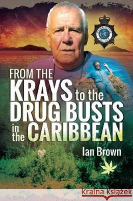 From the Krays to Drug Busts in the Caribbean Ian Brown 9781526707505 Pen & Sword Books Ltd