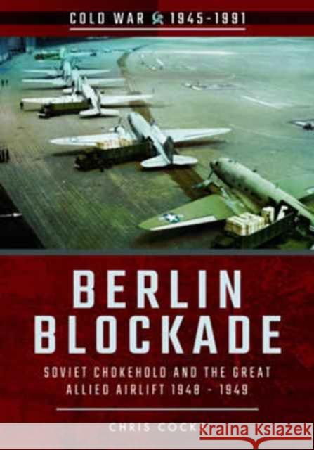 Berlin Blockade: Soviet Chokehold and the Great Allied Airlift 1948-1949 Gerry Van Tonder 9781526708267 Pen & Sword Books Ltd