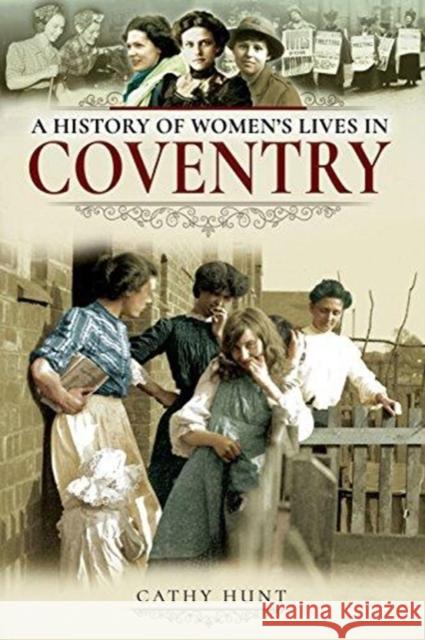 A History of Women's Lives in Coventry Cathy Hunt 9781526708502 Pen & Sword Books