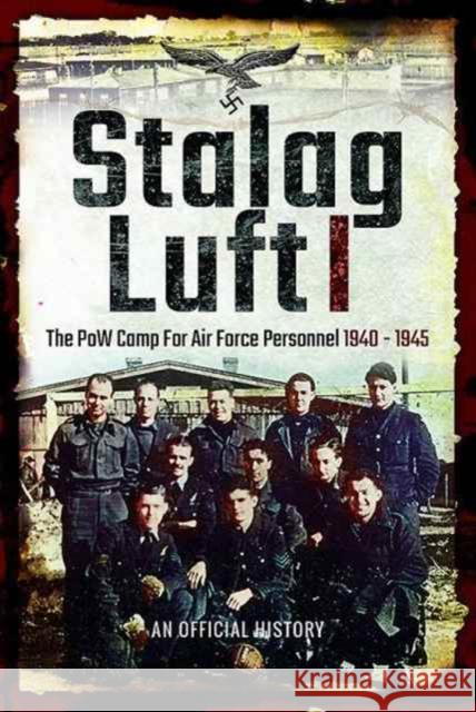 Stalag Luft I: An Official Account of the POW Camp for Air Force Personnel 1940-1945  9781526708793 Frontline Books