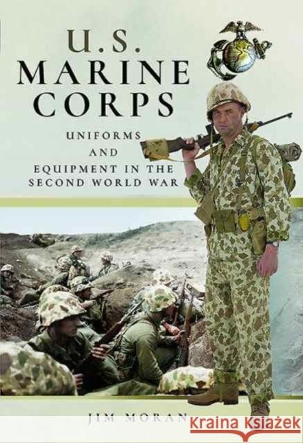 US Marine Corps Uniforms and Equipment in World War II Moran, Jim 9781526710413 Frontline Books