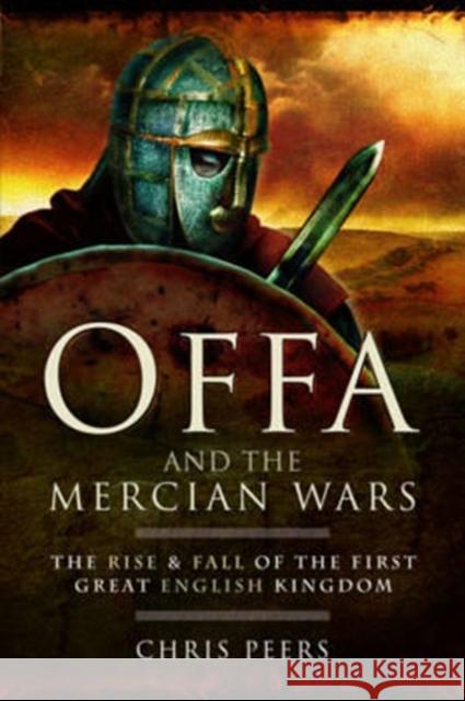 Offa and the Mercian Wars Chris Peers 9781526711502 Pen & Sword Books