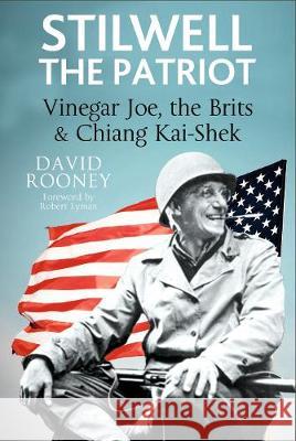 Stilwell: The Patriot Vinegar Joe, the Brits and Chiang Kai-Shek Rooney, David 9781526713551
