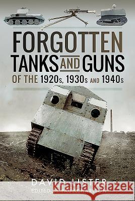 Forgotten Tanks and Guns of the 1920s, 1930s and 1940s David Lister Paul Charlton 9781526714534