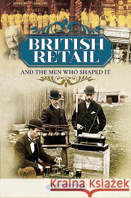 British Retail and the Men Who Shaped It Stephen Butt 9781526715258