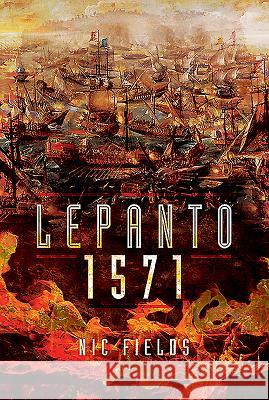 Lepanto 1571: Christian and Muslim Fleets Battle for Control of the Mediterranea. Nic Fields 9781526716514 Pen and Sword Maritime