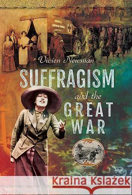Suffragism and the Great War Vivien Newman 9781526718976