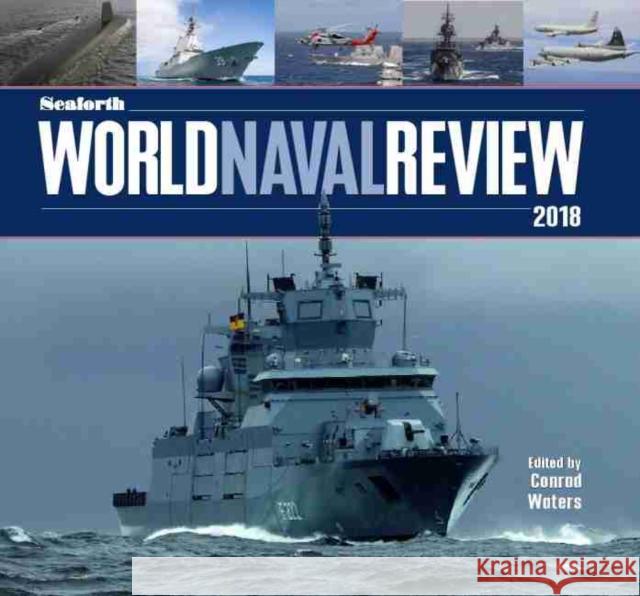 The Seaforth World Naval Review 2018 Conrad Waters 9781526720092 US Naval Institute Press