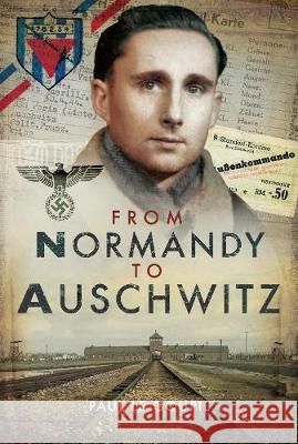 From Normandy to Auschwitz Paul L 9781526721914 Pen & Sword Books