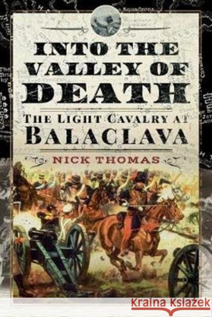 Into the Valley of Death: The Light Cavalry at Balaclava Nick Thomas 9781526722928 Pen & Sword Military