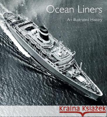 Ocean Liners: An Illustrated History Peter Newall 9781526723161 Seaforth Publishing