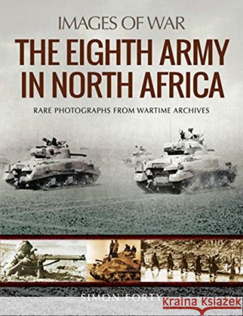 The Eighth Army in North Africa Simon Forty 9781526723796 Pen & Sword Books Ltd