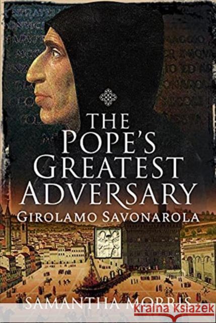 The Pope's Greatest Adversary: Girolamo Savonarola Samantha Morris 9781526724441 Pen and Sword History
