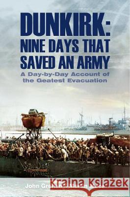 Dunkirk: Nine Days That Saved an Army: A Day-By-Day Account of the Greatest Evacuation John Grehan 9781526724847 Frontline Books