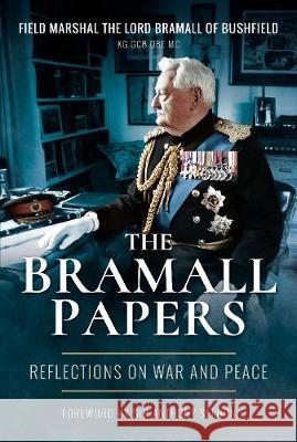 The Bramall Papers: Reflections in War and Peace Field Marshal Lord Bramall 9781526725646