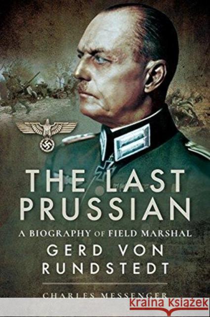 The Last Prussian: A Biography of Field Marshal Gerd von Rundstedt Charles Messenger 9781526726766 Pen & Sword Books