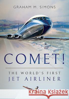 Comet! the World's First Jet Airliner Graham M. Simons 9781526726773